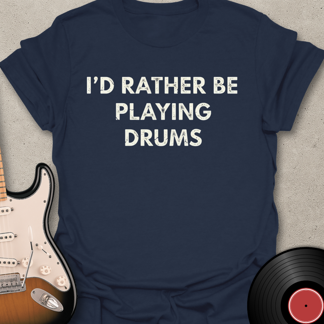 Rather Be Playing Drums T-Shirt